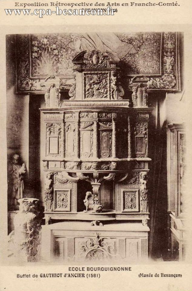 Exposition Rétrospective des Arts en Franche-Comté. - BESANÇON 1906 - ECOLE BOURGUIGNONNE - Buffet de GAUTHIOT d'ANCIER (1581) - (Musée de Besançon)
